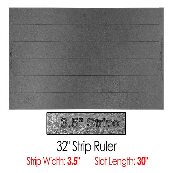32" Ruler with 3.5" wide strips (30"slot/strip length)